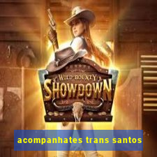 acompanhates trans santos